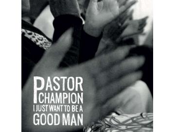 Pastor Champion - I Just Want To Be A Good Man (LP)