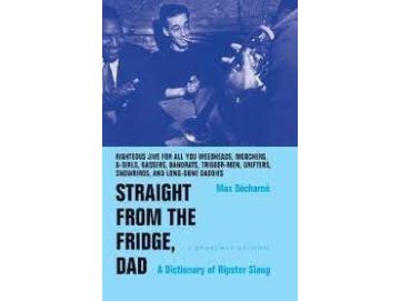 Max Décharné - Straight From The Fridge, Dad: A Dictionary Of Hipster Slang (Buch)
