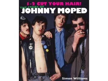 Simon Williams - 1-2 Cut Your Hair! The Story Of Johnny Moped (Buch)
