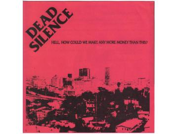 Dead Silence - Hell, How Could We Make Any More Money Than This? (7inch)