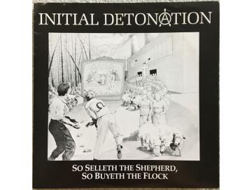 Initial Detonation - So Selleth The Shepherd, So Buyeth The Flock (7inch)