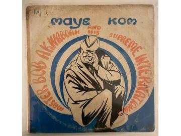 Master Bob Akwaboah And His Supreme Internationals - Maye Kom (LP)