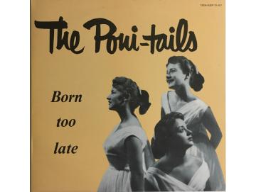 The Poni-tails - Born Too Late (LP)