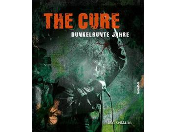 Ian Gittins - The Cure: Dunkelbunte Jahre (Buch)