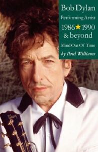 Paul Williams - Bob Dylan: Performing Artist (1986-1990 & Beyond, Mind Out Of Time) (Buch)