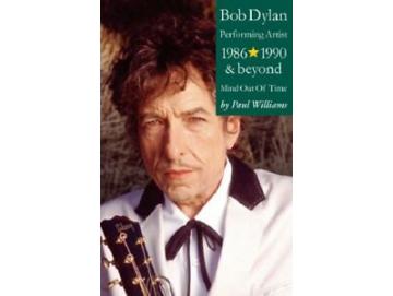 Paul Williams - Bob Dylan: Performing Artist (1986-1990 & Beyond, Mind Out Of Time) (Buch)