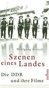 Wolfgang Gersch - Szenen Eines Landes: Die DDR Und Ihre Filme (Buch)