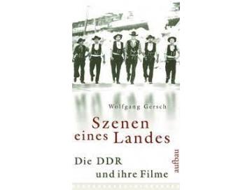 Wolfgang Gersch - Szenen Eines Landes: Die DDR Und Ihre Filme (Buch)