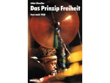 John Litweiler - Das Prinzip Freiheit: Jazz Nach 1958 (Buch)