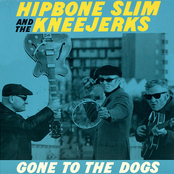 Hipbone Slim & The Kneejerks - Gone To The Dogs (LP)
