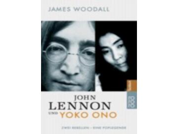 James Woodall - John Lennon Und Yoko Ono: Zwei Rebellen, Eine Poplegende (Buch)