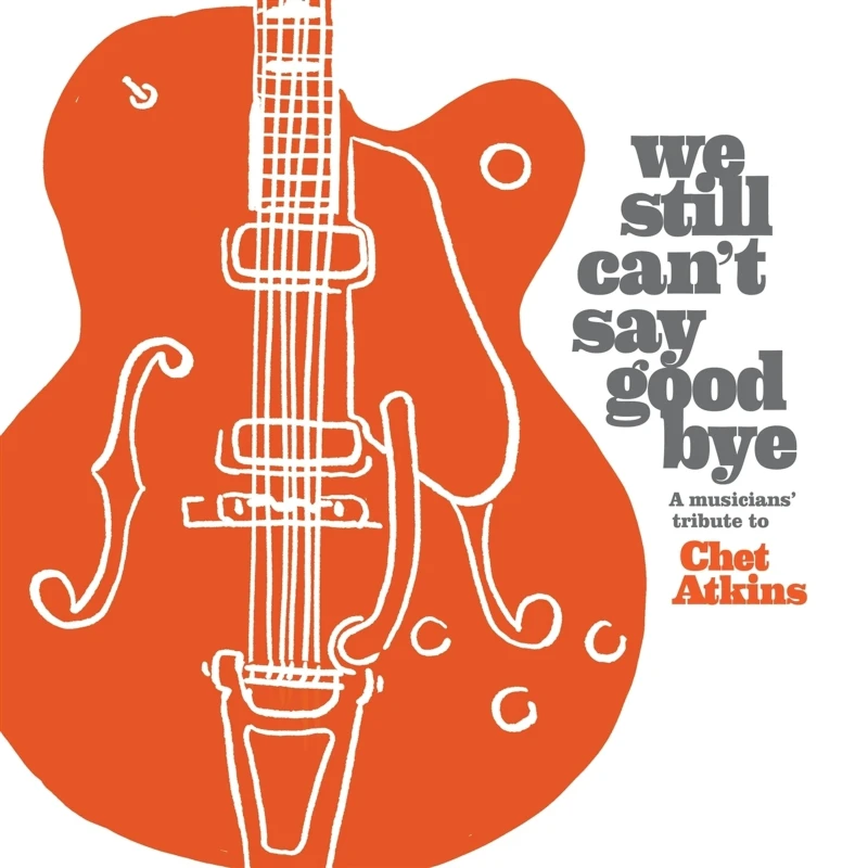 Various - We Still Can't Say Goodbye: A Musicians' Tribute To Chet Atkins (CD)