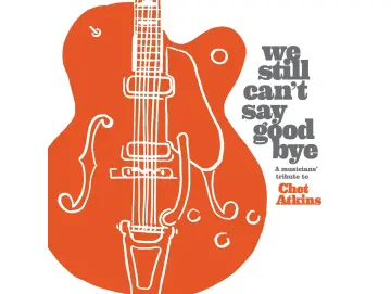 Various - We Still Can't Say Goodbye: A Musicians' Tribute To Chet Atkins (CD)