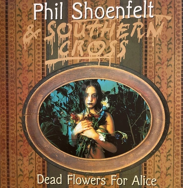 Phil Shöenfelt & Southern Cross - Dead Flowers For Alice (LP)