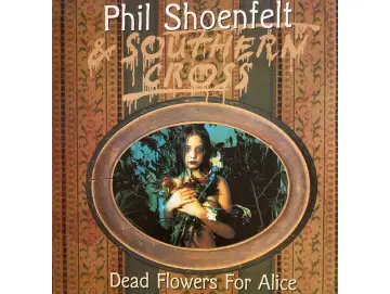 Phil Shöenfelt & Southern Cross - Dead Flowers For Alice (LP)