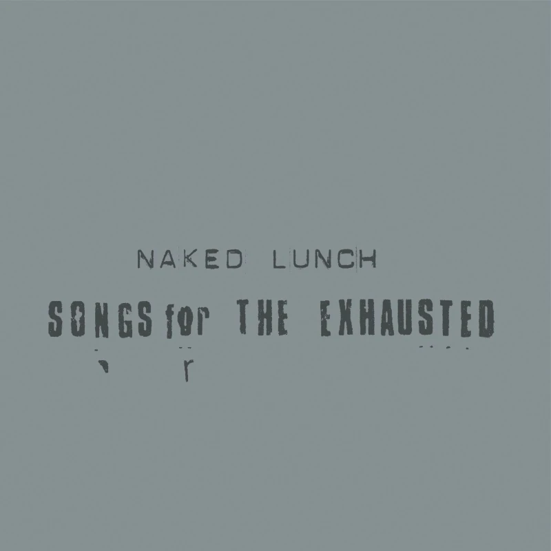 Naked Lunch: Songs For The Exhausted Naked Lunch: Songs For The Exhausted