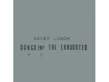 Naked Lunch: Songs For The Exhausted