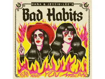 Hana & Jessie-Lee's Bad Habbits - Say What You Mean (LP)