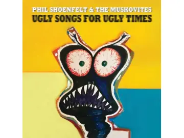 Phil Shoenfelt & The Muskovites - Ugly Songs For Ugly Times (CD)