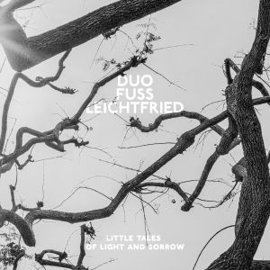 Duo Fuss Leichtfried – Little Tales Of Light And Sorrow (CD)