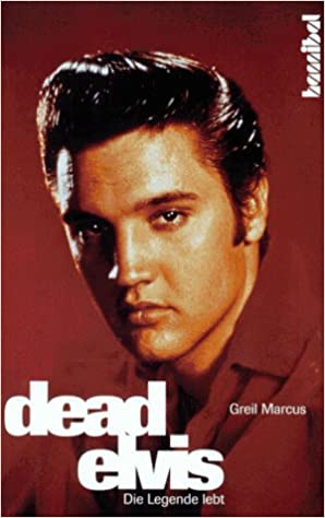 Greil Marcus - Dead Elvis: Die Legende Lebt (Buch)