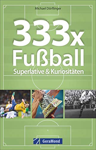 Michael Dörflinger - 333x Fußball: Superlative & Kuriositäten (Buch)