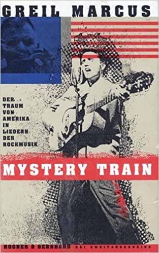 Greil Marcus - Mystery Train: Der Traum Von Amerika In Liedern Der Rockmusik (Buch)