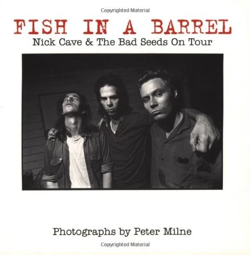 Peter Milne - Fish In A Barrel: Nick Cave And The Bad Seeds On Tour (Buch)