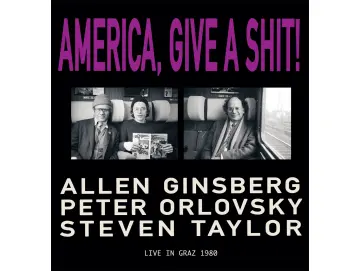 Allen Ginsberg, Peter Orlovsky & Steven Taylor - America, Give A Shit! (Live In Graz 1980) (2LP)