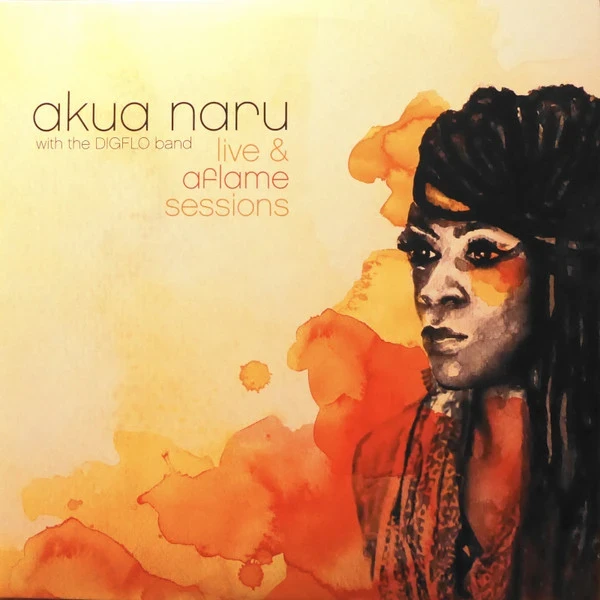 Akua Naru With The Digflo Band - Live & Aflame Sessions (2x12inch)