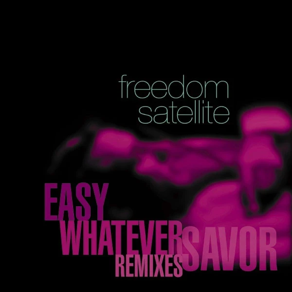 Freedom Satellite - Easy / Whatever / Savor (Remixes) (2LP)