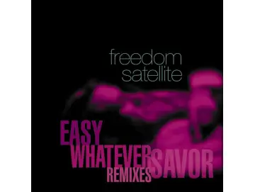 Freedom Satellite - Easy / Whatever / Savor (Remixes) (2LP)